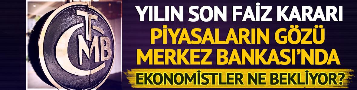 Yılın son faiz kararı i&ccedil;in anketler yapılmaya başlandı! Ekonomistler ne bekliyor?