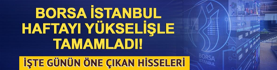 Borsa haftayı y&uuml;kselişle tamamladı! İşte g&uuml;n&uuml;n &ouml;ne &ccedil;ıkan hisseleri