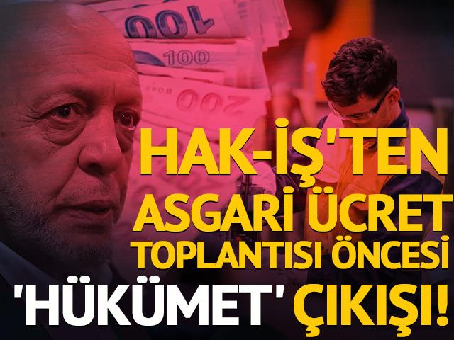 HAK-İŞ'ten asgari &uuml;cret toplantısı &ouml;ncesi 'H&uuml;k&uuml;met' &ccedil;ıkışı!