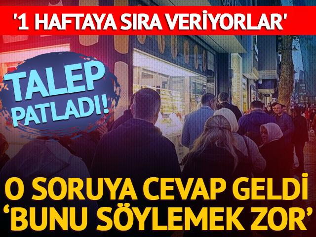 Talep patladı! '1 haftaya sıra veriyorlar'