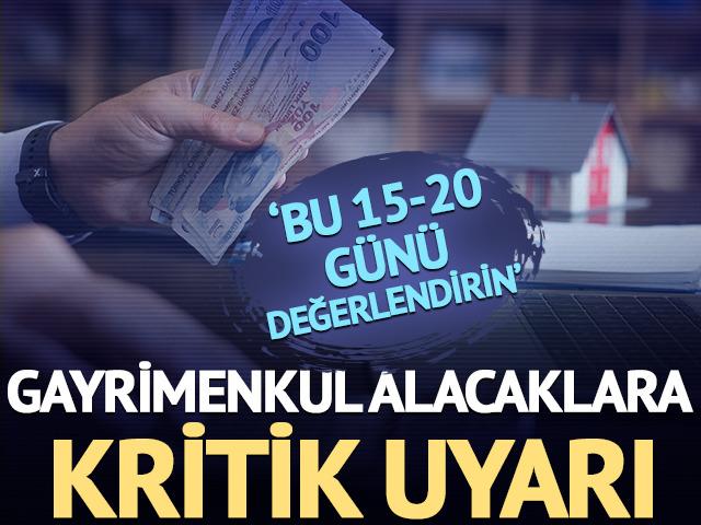 '15-20 günü değerlendirin' Gayrimenkul alacaklara önemli uyarı