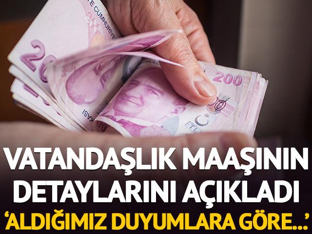 'Aldığımız duyumlara göre' deyip vatandaşlık maaşının detaylarını verdi