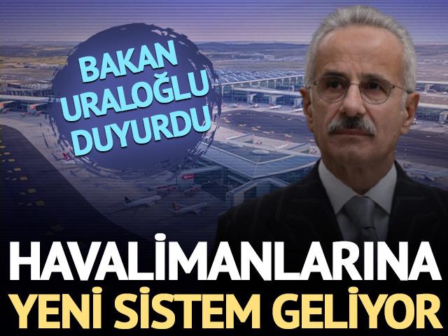Havalimanlarına yeni sistem geliyor: Bakan Uraloğlu duyurdu