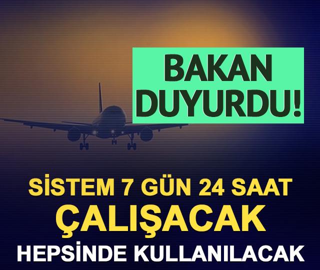 Bakan duyurdu! Sistem 7 gün 24 saat çalışacak: Bütün havalimanlarında kullanılacak