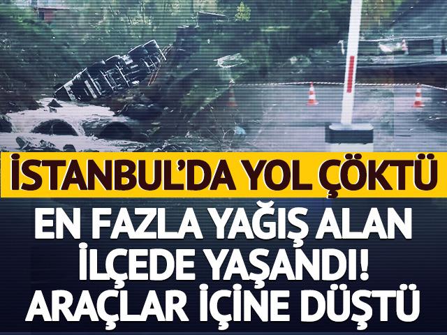 İstanbul'un en fazla yağış alan ilçesi oldu! Yol çöktü, araçlar düştü
