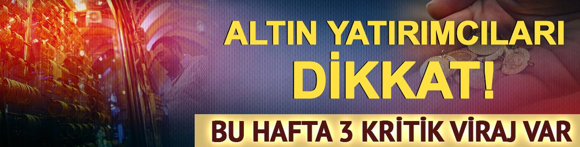 Altın yatırımcısının dikkatine: Bu hafta piyasayı sallayacak 3 kritik viraj
