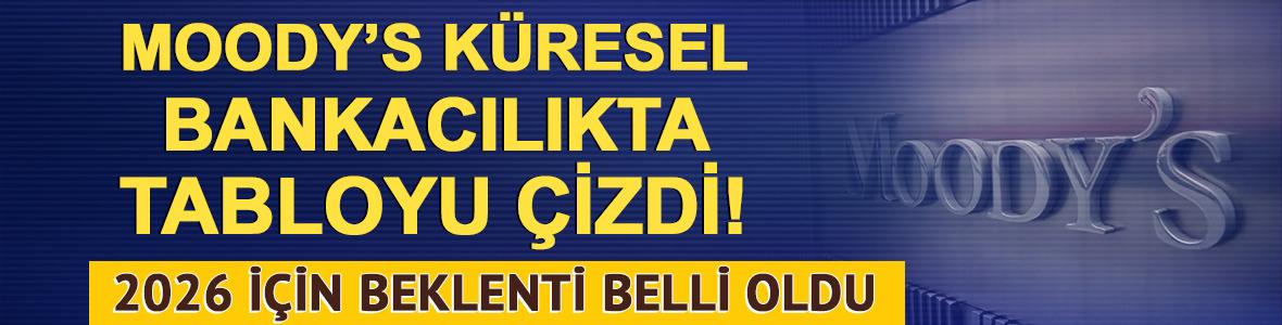 Moody's küresel bankacılıkta tabloyu çizdi! 2026 için beklenti belli oldu