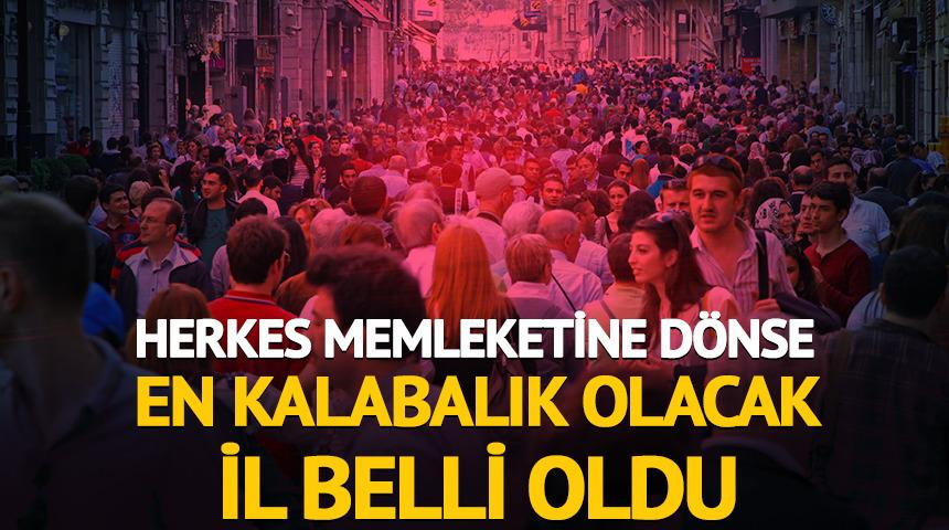 Herkes memleketine dönse en kalabalık olacak il belli oldu