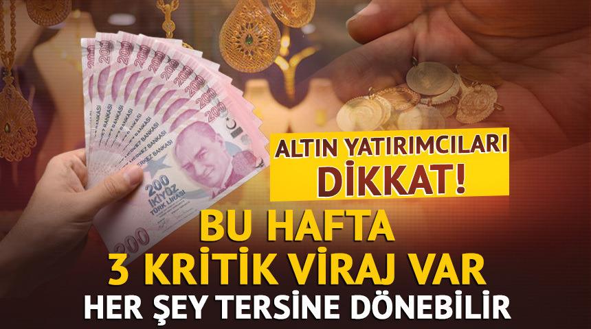 Altın yatırımcısının dikkatine: Bu hafta piyasayı sallayacak 3 kritik viraj