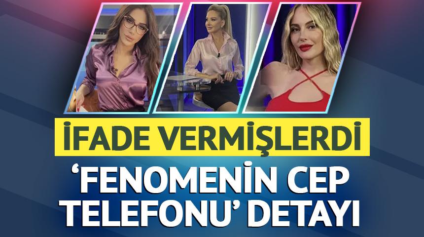 Ela Rumeysa Cebeci, Hande Sarıoğlu ve Meltem Acet ifadeye çağrılmıştı! 'Fenomenin cep telefonu' detayı