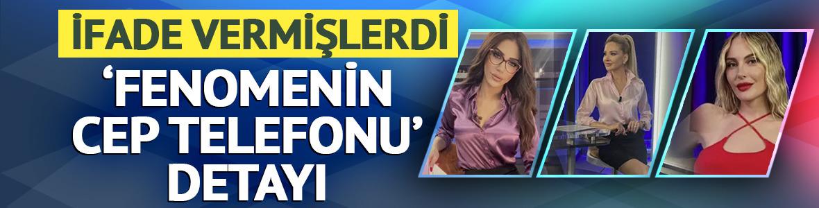 Ela Rumeysa Cebeci, Hande Sarıoğlu ve Meltem Acet ifadeye &ccedil;ağrılmıştı! 'Fenomenin cep telefonu' detayı