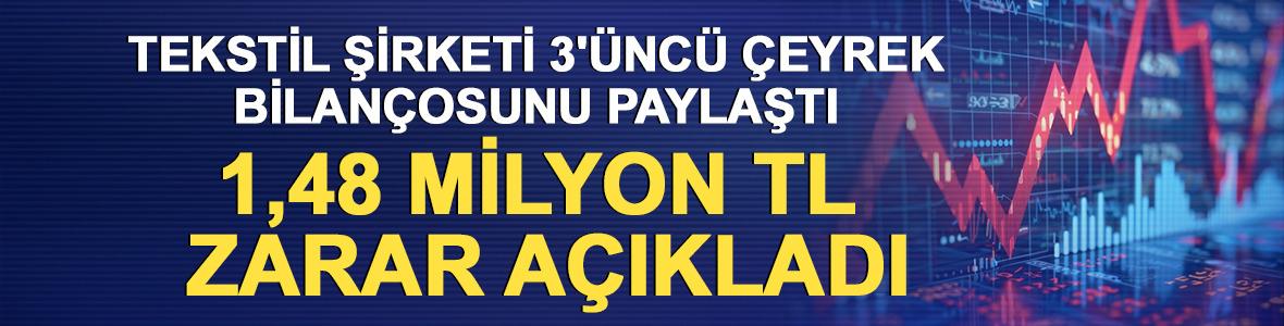 Tekstil şirketi 3'&uuml;nc&uuml; &ccedil;eyrek bilan&ccedil;osunu paylaştı: 1,48 milyon TL zarar a&ccedil;ıkladı