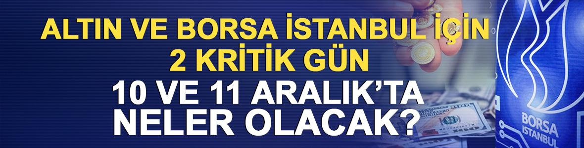 Altın ve Borsa İstanbul İ&ccedil;in İki Kritik G&uuml;n