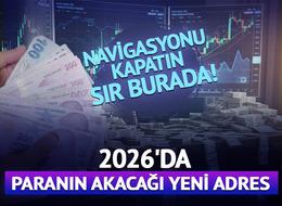 Navigasyonu kapatın, sır burada: 2026'da paranın akacağı yeni adres