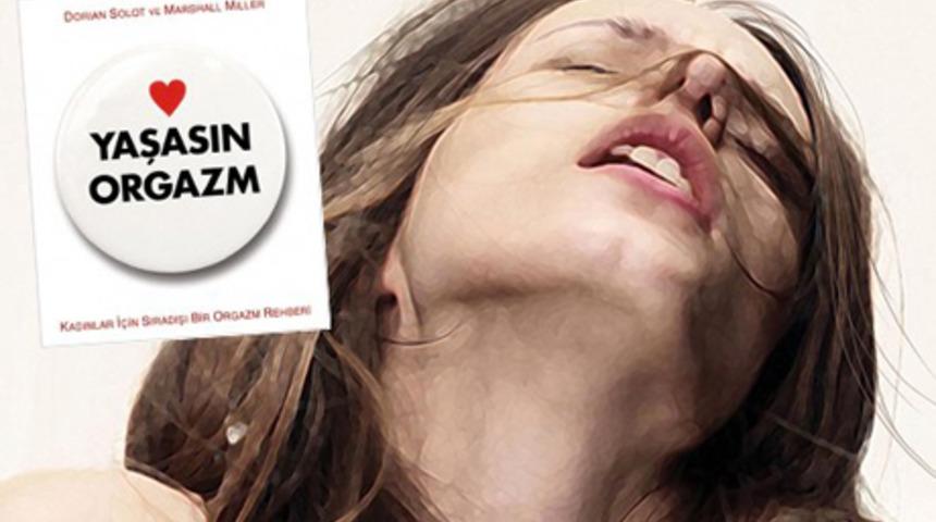 Kadınlar i&ccedil;in sıra dışı bir orgazm rehberi: Yaşasın Orgazm