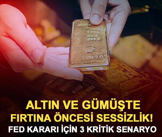 Altın ve gümüşte fırtına öncesi sessizlik! Fed kararı için 3 kritik senaryo