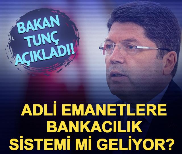 Adli emanetlere bankacılık sistemi mi geliyor? Bakan Tunç açıkladı