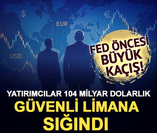 Fed öncesi büyük kaçış: Yatırımcılar 104 milyar dolarlık güvenli limana sığındı