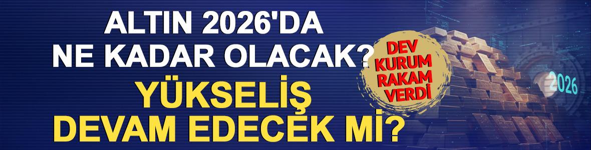 Altın 2026'da ne kadar olacak? Yükseliş devam edecek mi? Dev kurum rakam verdi