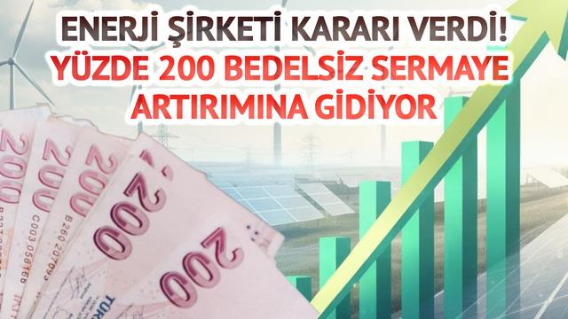Enerji şirketinden y&uuml;zde 200 bedelsiz! Sermaye 1,8 milyara y&uuml;kselecek