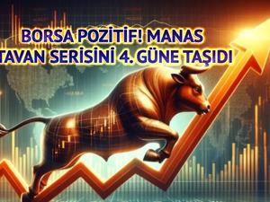Borsa pozitif! MANAS tavan serisini 4. g&uuml;ne taşıdı