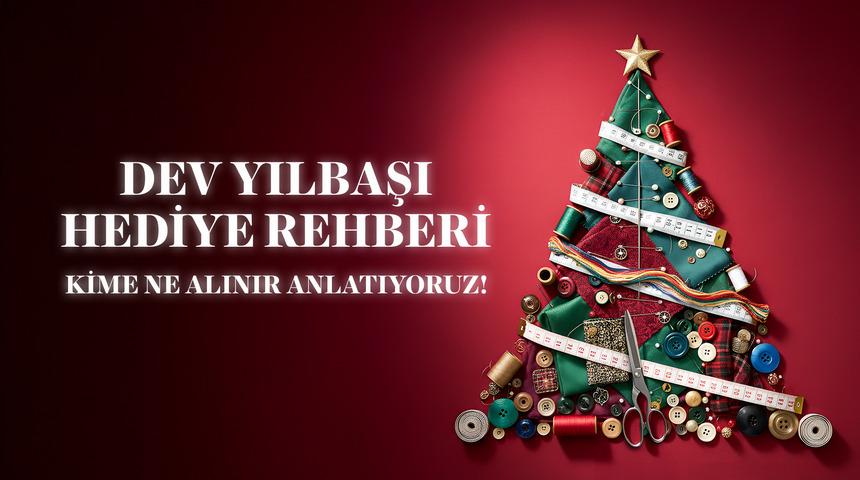 Kime ne alınır anlatıyoruz! Dev yılbaşı hediye rehberi