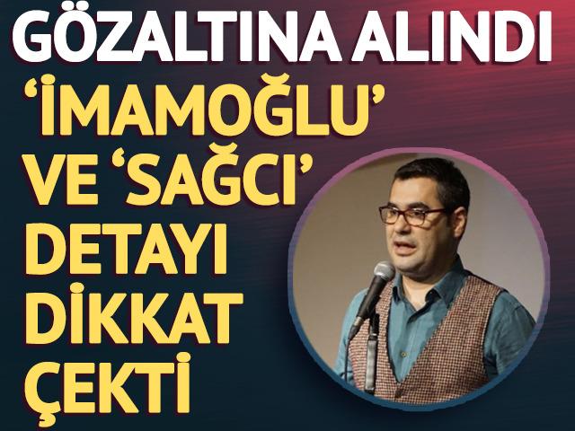 Enver Aysever g&ouml;zaltına alındı! 'Hasan İmamoğlu' detayı