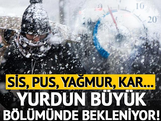 Sis, pus, yağmur, kar... Yurdun b&uuml;y&uuml;k b&ouml;l&uuml;m&uuml;nde bekleniyor! 