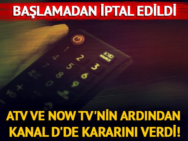 Atv ve Now Tv'nin ardından Kanal D'de kararını verdi! Daha başlamadan ertelendi