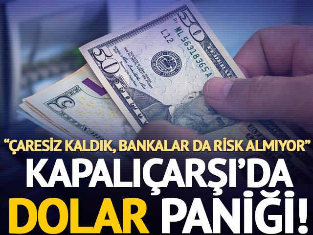 Kapalı&ccedil;arşı&rsquo;da 50 dolar paniği! &ldquo;&Ccedil;aresiz kaldık, bankalar da risk almıyor&rdquo;