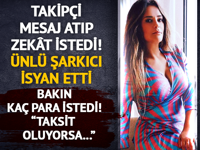 &Uuml;nl&uuml; şarkıcıyı isyan etti! Bakın ne kadar zek&acirc;t istedi