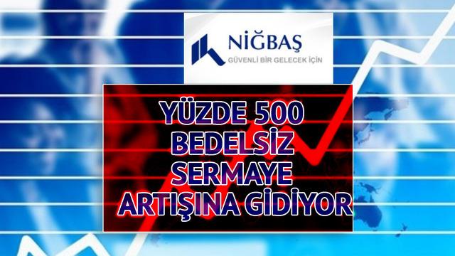 NIBAS onayı aldı! Y&uuml;zde 500 bedelsiz sermaye artışına gidiyor