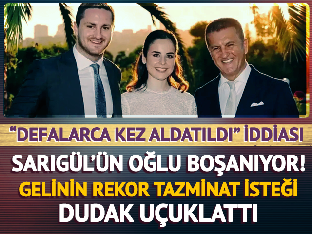 Sarıg&uuml;l'&uuml;n oğlu boşanıyor! Gelin &ccedil;ok kızdı: Rekor tazminat ve nafaka talebi