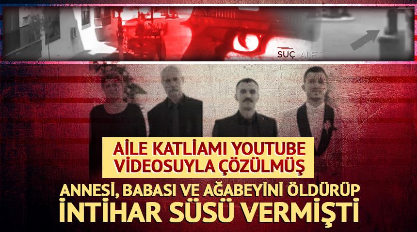 Ailesini katleden Mert Avcı'yı YouTube videosu ele verdi! 