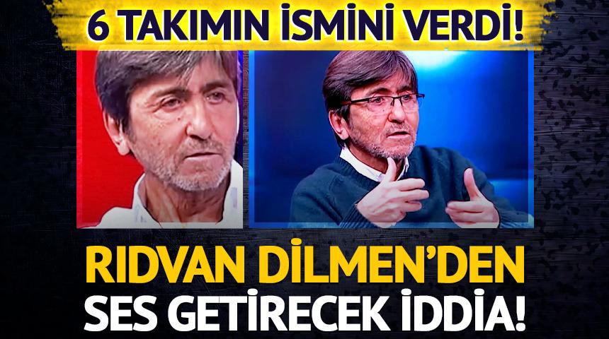 Rıdvan Dilmen'den ses getirecek iddia! 6 takımın ismini verdi