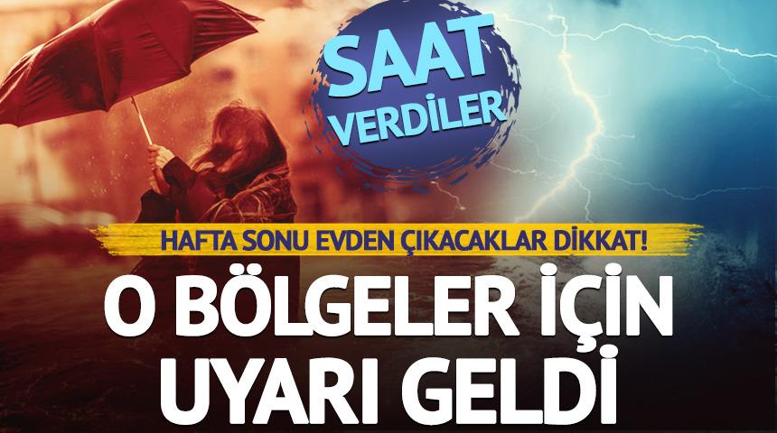 O b&ouml;lgeler i&ccedil;in uyarı geldi! Saat verdiler