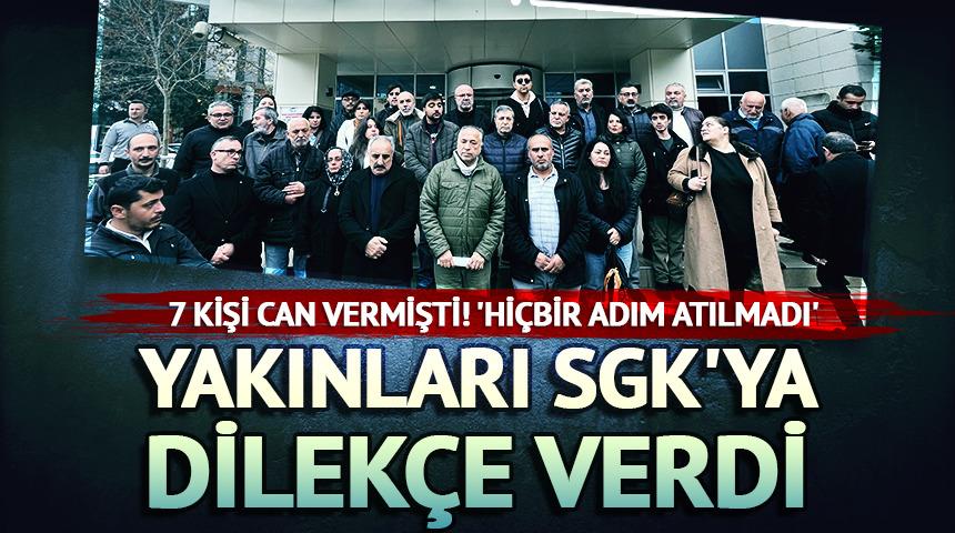 7 kişi can vermişti! Yakınları SGK'ya dilek&ccedil;e verdi