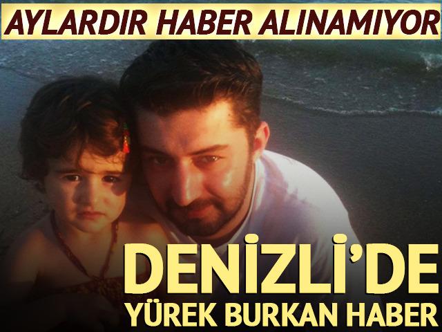 Denizli'de yürek burkan haber: Aylardır haber alınamıyor!