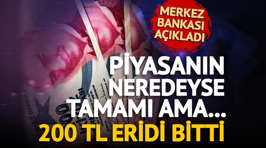 200 TL piyasanın nerdeyse tamamı ama eridi bitti!