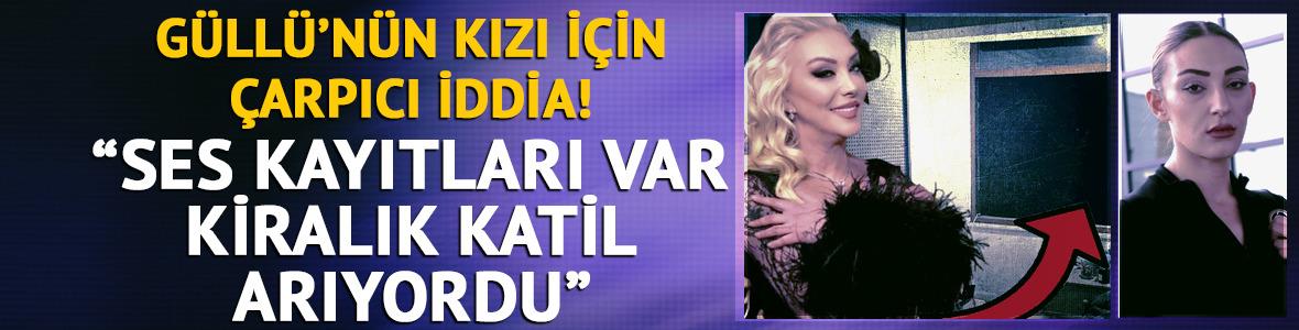 Güllü'nün eski patronundan şok iddia: "Kiralık katil arıyordu"