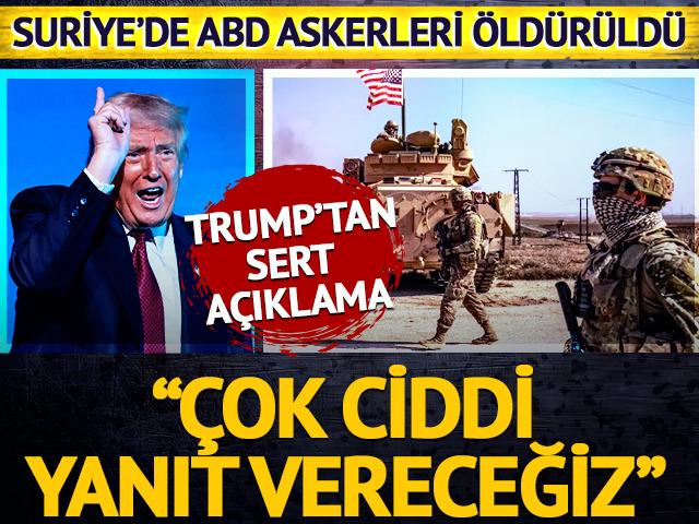 Suriye'de 2 ABD askeri ve 1 tercüman öldürüldü: Trump: "Çok ciddi yanıt verilecek"
