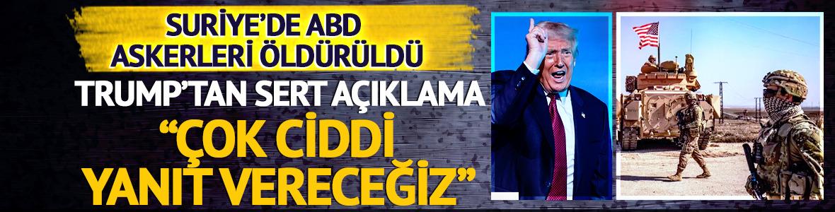 Suriye'de ABD askerleri öldürüldü! Trump'tan sert açıklama