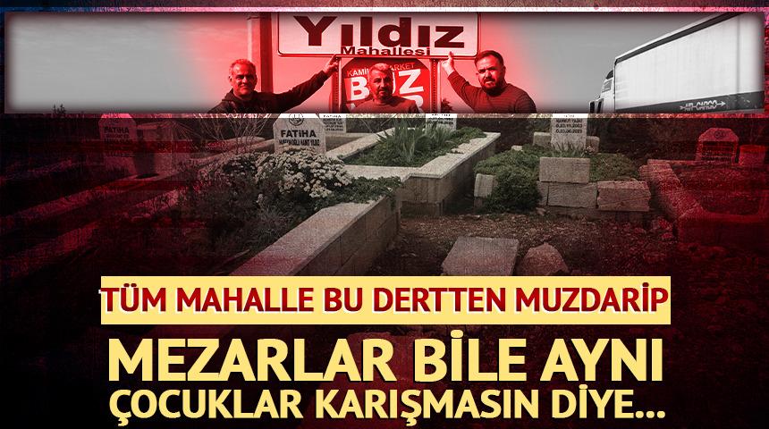 Mezarlar bile öyle... Tüm mahalle aynı soyadı taşıyor!