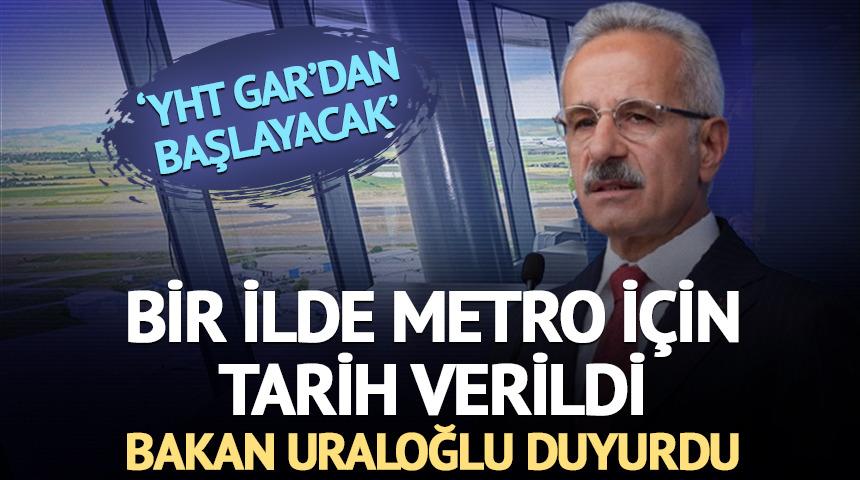 Bir ilde metro için tarihi Bakan duyurdu 'YHT Gar'dan başlayacak'