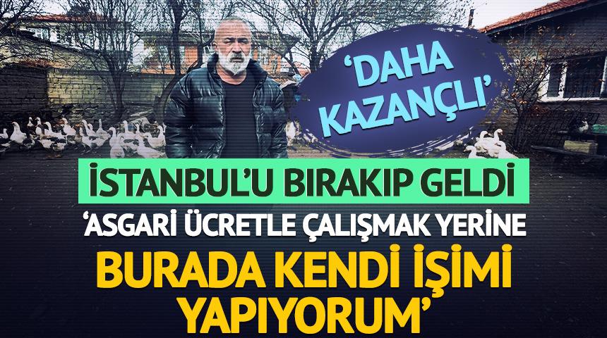 'Asgari ücretle çalışacağıma kendi işimi yapıyorum' İstanbul'u bırakıp geldi 