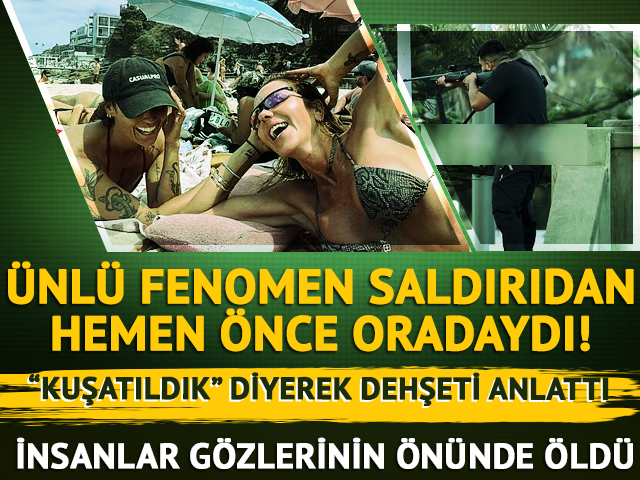 Ünlü fenomen saldırıdan önce oradaydı! Dehşeti anlattı