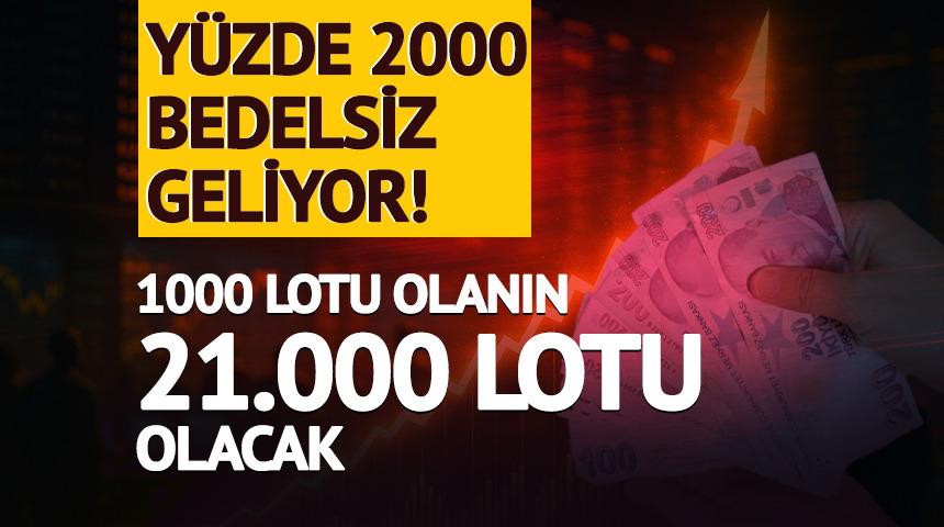 Y&uuml;zde 2000 oranında bedelsiz sermaye artıracak! 1000 lotu olanın 21.000 lotu olacak