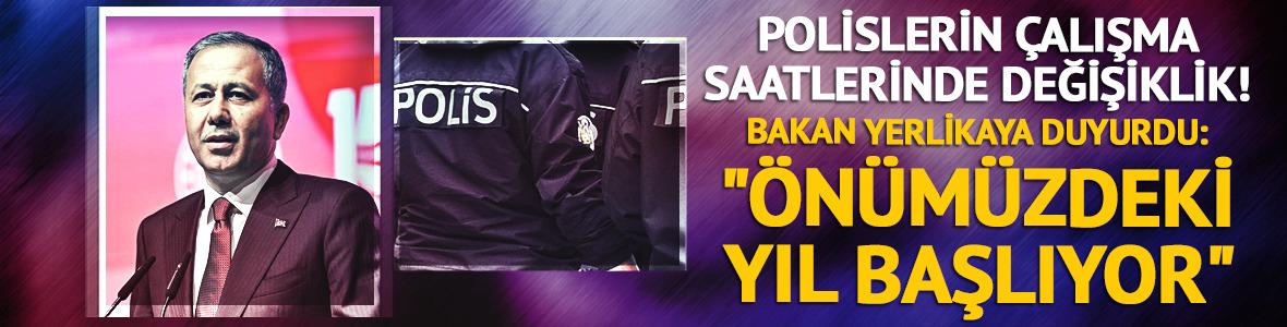 Bakan Yerlikaya'dan polislere &ccedil;alışma saati m&uuml;jdesi