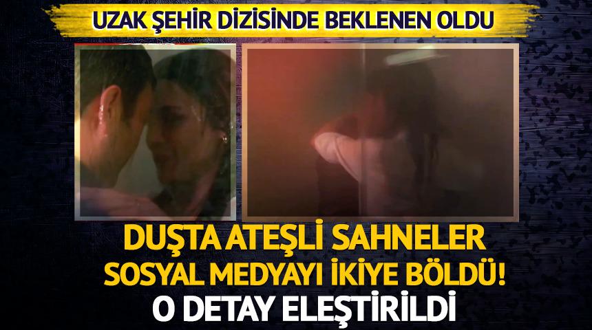 Uzak Şehir'de beklenen oldu: Duşta ateşli sahneler sosyal medyayı salladı