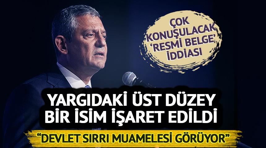 G&uuml;ndem olacak iddia: "&Ouml;zg&uuml;r &Ouml;zel'in elinde &uuml;st d&uuml;zey bir yargı mensubuyla ilgili resmi belge mevcut"